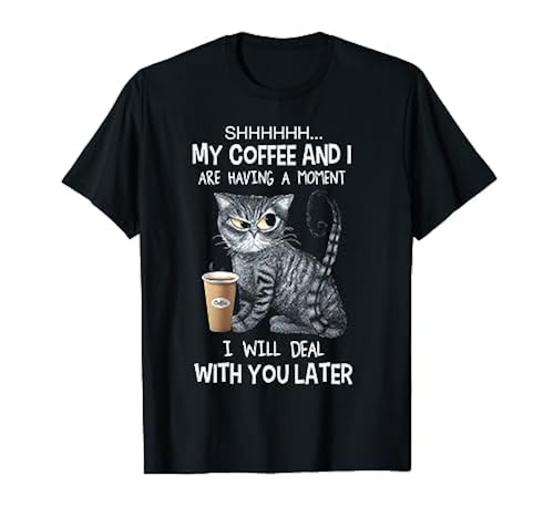 Shhhh My Coffee And I Are Having A Moment Funny Cat T-Shirt in
