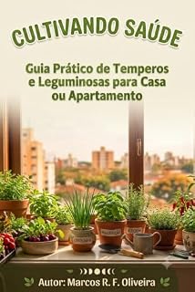 Livro Cultivando Saúde: Guia Prático de Temperos e Leguminosas para Casa ou Apartamento