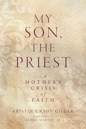 My Son, the Priest: A Mother’s Crisis of Faith