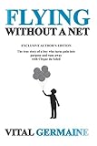 Flying Without a Net: The true story of a boy who defies the odds and runs away with Cirque du Solei by Mr. Vital Germaine