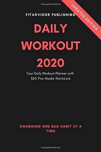 Daily Workout 2020: Your Daily Fitness Planner with 365 Pre-Made Workouts for 2020 (Daily Workouts by Fitadvisor)