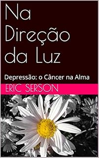 Livro Na Direção da Luz: Depressão: o Câncer na Alma