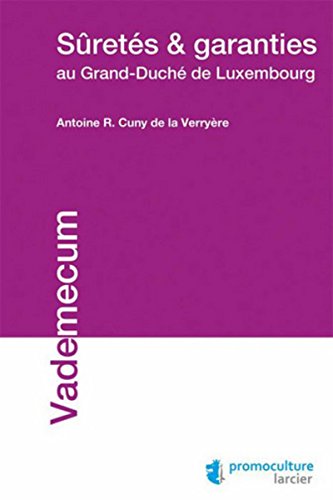 Sûretés et garanties au Grand-Duché de Luxembourg (LSB. VADE MECUM) by Antoine R. Cuny de la Verryère
