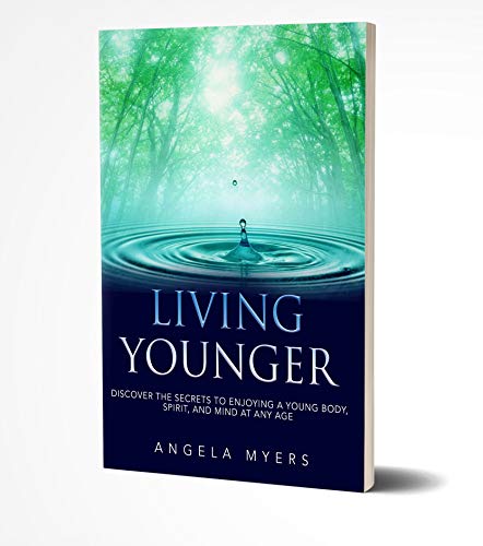 [Best] Living Younger: Discover the Secrets to enjoying a young body, spirit, and mind at any age! [Z.I.P]