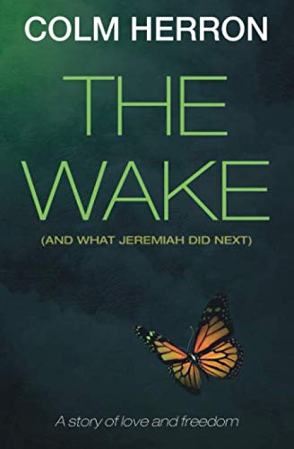 The Wake: And What Jeremiah Did Next by Colm Herron