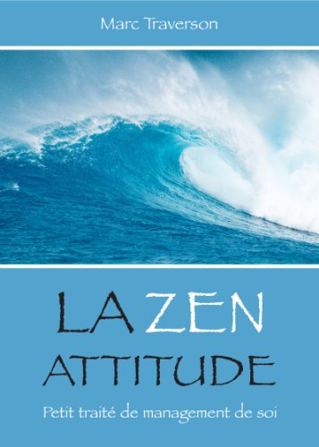 La Zen attitude: Petit traité de Management de soi (French Edition) by Marc Traverson