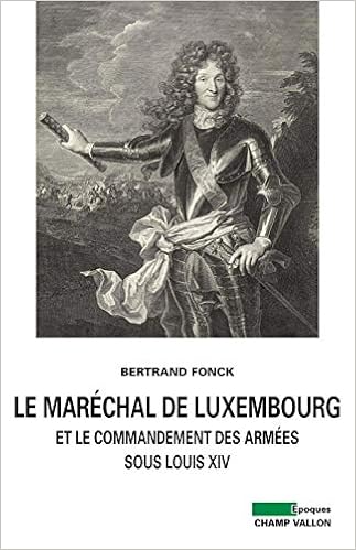 Marechal De Luxembourg Et Le Commandement Des Armees Epoques Fonck Bertrand 9782876739406 Amazon Com Books