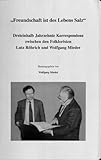 Freundschaft ist des Lebens Salz : Dreieinhalb Jahrzehnte Korrespondenz zwischen den Folkloristen Lutz Rohrich und Wolfgang Mieder, , 0977073165