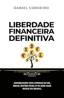 Livro Liberdade Financeira Definitiva: Começando com apenas 50 mil reais, entre para o 1% dos mais ricos do Brasil.