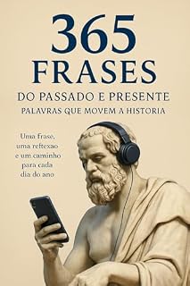 Livro 365 Frases do Passado e Presente: Palavras que Movem a História
