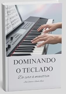 Livro Dominado o Teclado: Do Zero à maestria