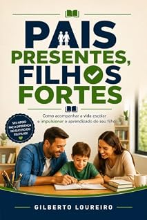 Livro Pais Presentes Filhos Fortes: Como acompanhar a vida escolar e impulsionar o aprendizado do seu filho