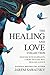 The Healing and Love Collection: Dancing with Elephants, A More Healing Way, Healing Justice (How to Die Smiling (Vol 1-3)) by Jarem Sawatsky