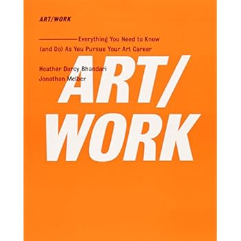 ART/WORK: Everything You Need to Know (and Do) As You Pursue Your Art Career