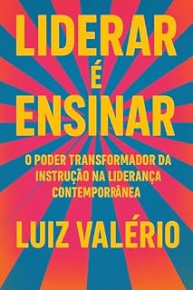 Livro Liderar é Ensinar: O Poder Transformador da Instrução na Liderança Contemporânea