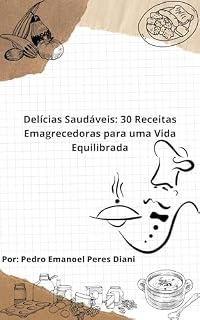 Livro Delícias Saudáveis: 30 Receitas Emagrecedoras para uma Vida Equilibrada