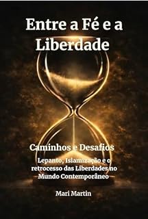 Livro Entre a Fé e a Liberdade: Lepanto, Islamização e o Retrocesso das Liberdades no Mundo Contemporâneo