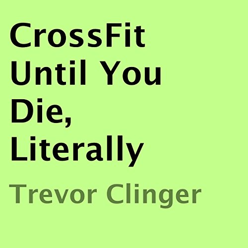 CrossFit Until You Die, Literally
