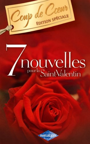 7 nouvelles pour la Saint-Valentin (Harlequin Coup de Coeur) (French Edition) 7 nouvelles pour la Saint-Valentin (Harlequin Coup de Coeur) (French Edition)