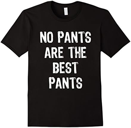 Mens No Pants Are The Best Pants T-shirt Large Black