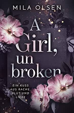 Amazon Com A Girl Unbroken Ein Kuss Aus Rache Blut Und Liebe 2 German Edition Ebook Olsen Mila Kindle Store
