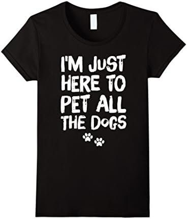 Womens I'm Just Here to Pet All the Dogs T-Shirt Large Black