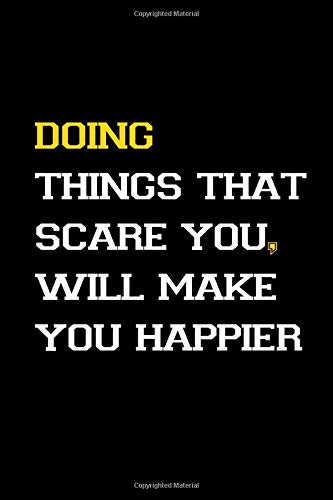 Doing Things That Scare You Will Make You Happier Inspirational Notebook Motivational Quote Notebook Funny Anniversary Bridesmaids Best Friends Best Gift Notebook 110 Pages Blank 6 X 9 Awesome Motivation Quotes Succsess Doing Things That Scare You Will Make You Happier Inspirational Notebook Motivational Quote Notebook Funny Anniversary Bridesmaids Best Friends Best Gift Notebook 110 Pages Blank 6 X 9 Awesome Motivation Quotes Succsess