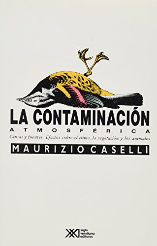 La contaminación atmosférica. Causas y fuentes. Efectos sobre el clima, la vegetación y los animales (Spanish Edition)