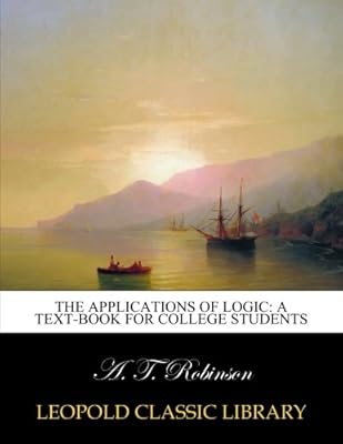 The applications of logic: a text-book for college students