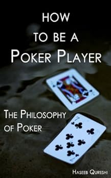 How to Be a Poker Player: The Philosophy of Poker by [Qureshi, Haseeb]