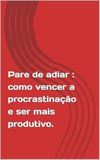 Livro Pare de adiar : como vencer a procrastinação e ser mais produtivo.