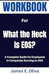 Workbook for What the Heck Is EOS?: A Complete