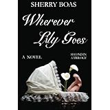 Wherever Lily Goes: A Novel: The Second in a Trilogy (The Lily Series)