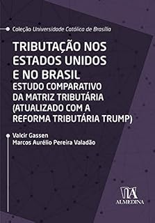 Livro Tributação nos Estados Unidos e no Brasil: Estudo comparativo da matriz tributária (atualizado com a reforma tributária Trump) (Coleção UCB)