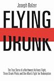 Flying Drunk: The True Story of a Northwest