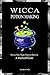 Wicca Potion Making: How to Make Magic Potions in Real Life by Mariesa Faer