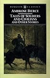 Tales of Soldiers and Civilians: and Other Stories (Penguin Classics) by Ambrose Bierce, Tom Quirk