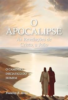 Livro O APOCALIPSE - As Revelações de Cristo, a João : o caminho iniciático do homem