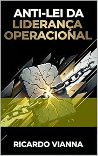 Livro As Anti-Leis da Liderança Operacional: O Caminho para o Colapso e a Reconstrução pelo OMF (maturidade Operacional) (Operational leadership)