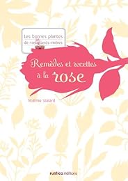 Remèdes et recettes à la rose