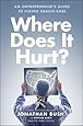 Where Does It Hurt?: An Entrepreneur's Guide to Fixing Health Care