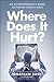 Where Does It Hurt?: An Entrepreneur's Guide to Fixing Health Care - Book by Jonathan Bush
