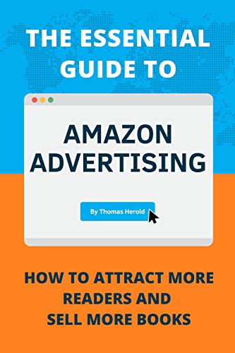 The Essential Guide to Amazon Advertising: How to Attract More Readers And Sell More Books (Best Real Estate Ads)