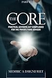 The Core: Practical Advisers Act Compliance for the Private Fund Adviser (Volume 1)