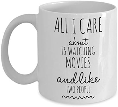 Movie Lover Mug - All I Care About Is Watching Movies and Like Two People - Funny Movie Fan Gift for the Film Student or Cinephile in Your Life - Academy Awards OSCARs