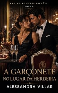 Livro A GARÇONETE NO LUGAR DA HERDEIRA (UMA NOITE ENTRE BILHÕES Livro 2)