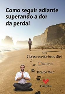 Livro Como seguir adiante superando a dor da perda! : Como seguir adiante superando a dor da perda! (Nosso Muito Bom dia!)