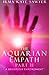 The Aquarian Empath, Part II: A BrightStar Empowerment by Irma Kaye Sawyer