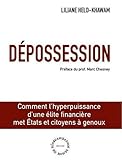 Dépossession : Comment l'hyperpuissance d'une élite financière met Etats et citoyens à genoux by 