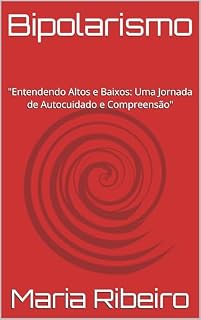 Livro Bipolarismo: "Entendendo Altos e Baixos: Uma Jornada de Autocuidado e Compreensão"